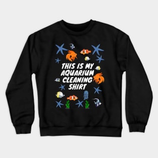 This is My Aquarium Cleaning Shirt Crewneck Sweatshirt